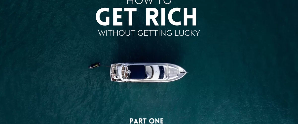 How to Get Rich without getting lucky